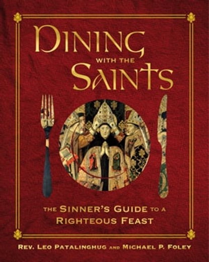 Dining with the Saints, Michael P. Foley ; Father Leo Patalinghug - Ebook - 9781684513963