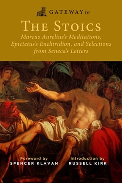 Gateway to the Stoics, Marcus Aurelius ; Epictetus ; Seneca - Paperback - 9781684514007
