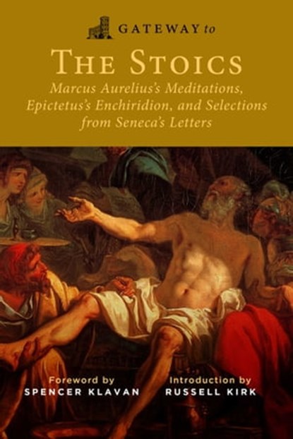 Gateway to the Stoics, Marcus Aurelius ; Epictetus ; Seneca - Ebook - 9781684514014
