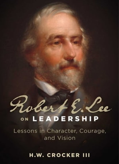 Robert E. Lee on Leadership, H. W. Crocker III - Ebook - 9781684514984