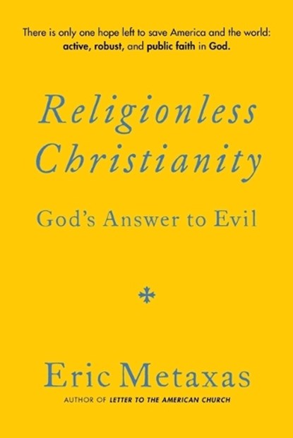 Religionless Christianity: God's Answer to Evil, Eric Metaxas - Gebonden - 9781684515509
