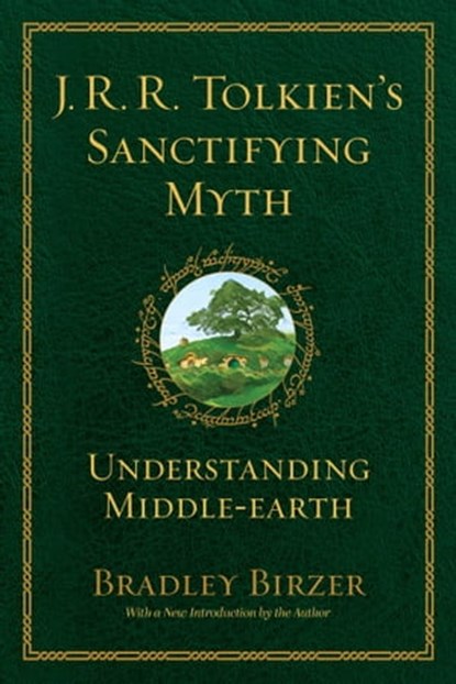J.R.R. Tolkien's Sanctifying Myth, Bradley J. Birzer - Ebook - 9781684516247