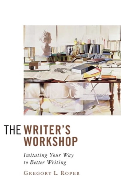 The Writer's Workshop, Gregory L. Roper - Ebook - 9781684516667