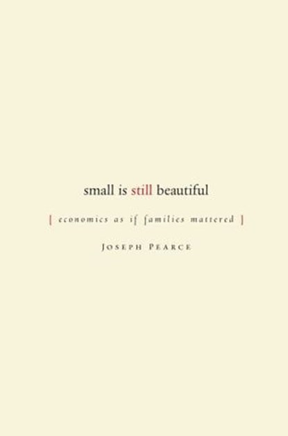Small is Still Beautiful, Joseph Pearce - Ebook - 9781684516858