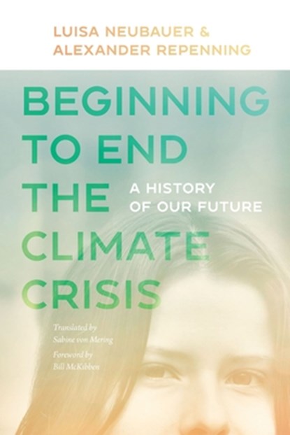 Beginning to End the Climate Crisis – A History of Our Future, Luisa Neubauer ; Alexander Repenning ; Bill Mckibben ; Sabine Von Mering - Paperback - 9781684581474