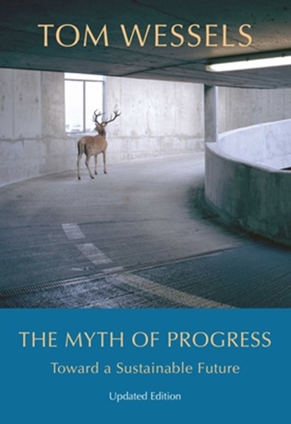 The Myth of Progress – Toward a Sustainable Future, Tom Wessels - Gebonden - 9781684581528