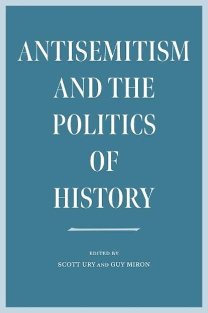 Antisemitism and the Politics of History, Scott Ury ; Guy Miron - Paperback - 9781684581801