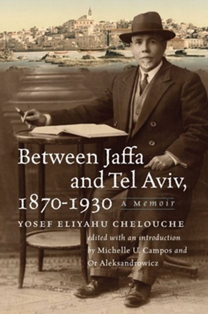 Between Jaffa and Tel Aviv, 1870–1930, Yosef Eliyahu Chelouche - Paperback - 9781684582563