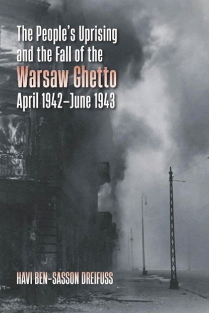 The People's Uprising and the Fall of the Warsaw Ghetto, April 1942–June 1943, Havi Ben-Sasson Dreifuss - Paperback - 9781684583065