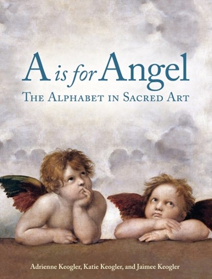 A is for Angel, Adrienne Keogler ; Katie Keogler ; Jaimee Keogler - Gebonden - 9781684620111