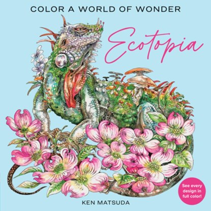 Ecotopia: Color a World of Wonder, Ken Matsuda - Paperback - 9781684620999