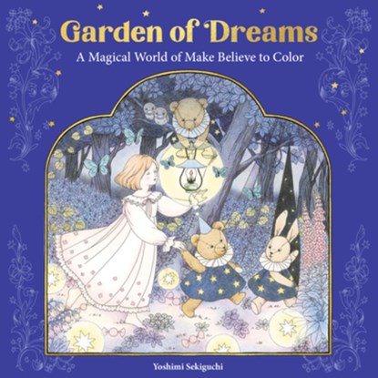 Garden of Dreams: A Magical World of Make Believe to Color, Yoshimi Sekiguchi - Paperback - 9781684621002