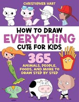 How to Draw Everything Cute for Kids - Christopher Hart - 9781684621118