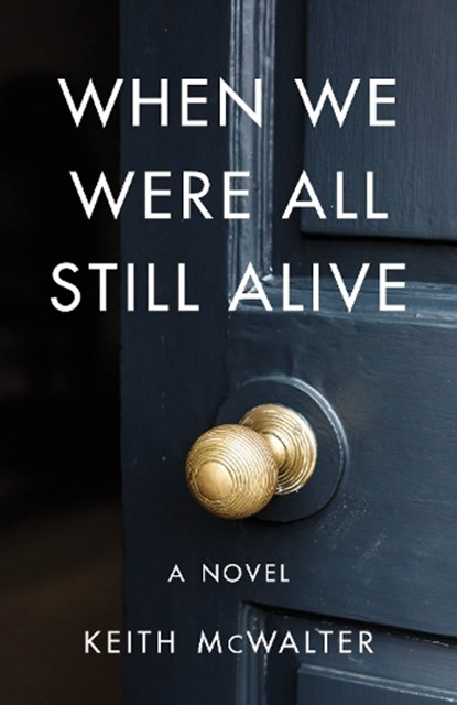 When We Were All Still Alive, Keith McWalter - Paperback - 9781684630776