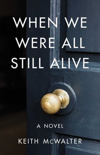 When We Were All Still Alive, Keith McWalter - Ebook - 9781684630783