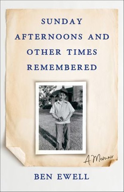 Sunday Afternoons and Other Times Remembered, Ben Ewell - Ebook - 9781684631421