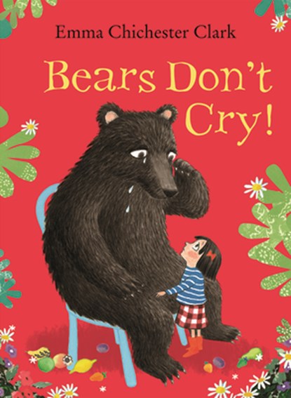 Bears Don't Cry!, Emma Chichester Clark - Gebonden - 9781684645145