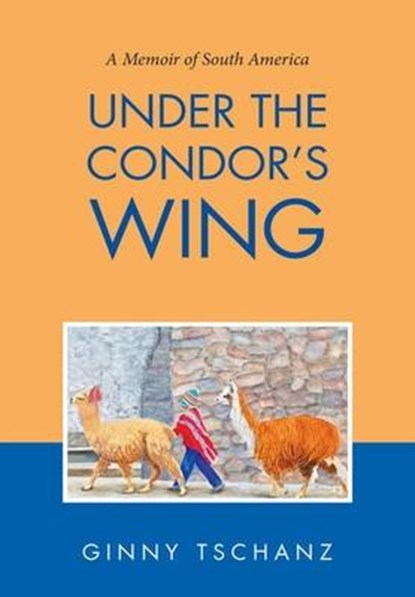 Under the Condor's Wing, Ginny Tschanz - Gebonden - 9781684708567