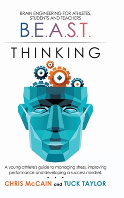B.E.A.S.T. Thinking Brain Engineering for Athletes, Students and Teachers, Chris McCain ; Tuck Taylor - Gebonden - 9781684711130