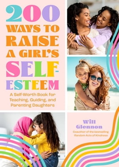 200 Ways to Raise a Girl's Self-Esteem, Will Glennon - Ebook - 9781684810826