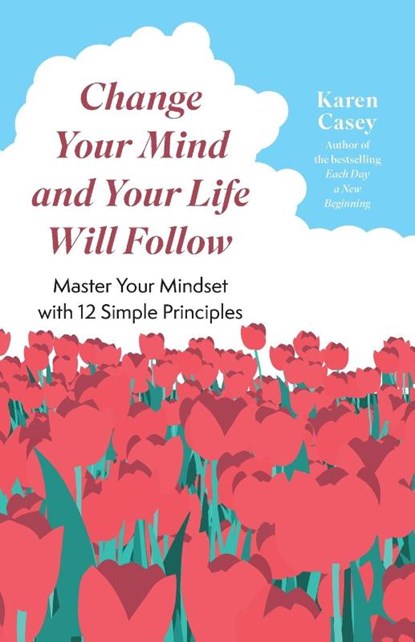 Change Your Mind and Your Life Will Follow, Karen Casey - Paperback - 9781684811007