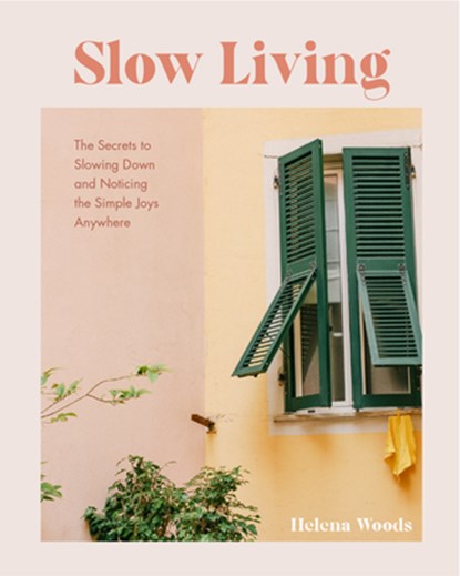 Slow Living, Helena Woods - Gebonden - 9781684811649