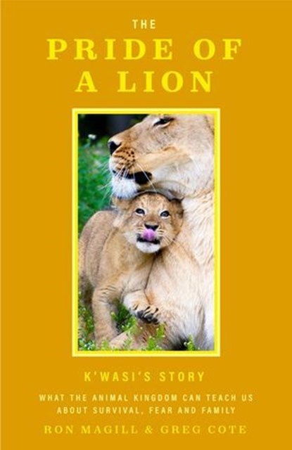 The Pride of a Lion: K'wasi's Story, Ron Magill ; Greg Cote - Ebook - 9781684811670