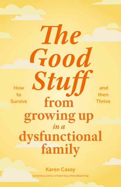 The Good Stuff from Growing Up in a Dysfunctional Family, Karen Casey - Paperback - 9781684811816