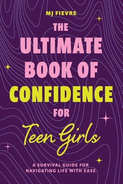 The Ultimate Book of Confidence for Teen Girls, M. J. Fievre - Paperback - 9781684814190
