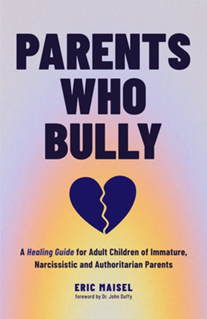 Parents Who Bully, Eric Maisel - Paperback - 9781684814909