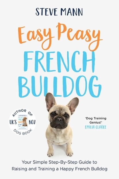 Easy Peasy French Bulldog: Your Simple Step-By-Step Guide to Raising and Training a Happy French Bulldog (French Bulldog Training and Much More), Steve Mann - Paperback - 9781684815067