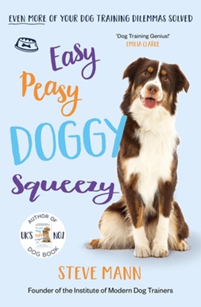 Easy Peasy Doggy Squeezy: Even More of Your Dog Training Dilemmas Solved! (All You Need to Know about Training Your Dog), Steve Mann - Paperback - 9781684815081