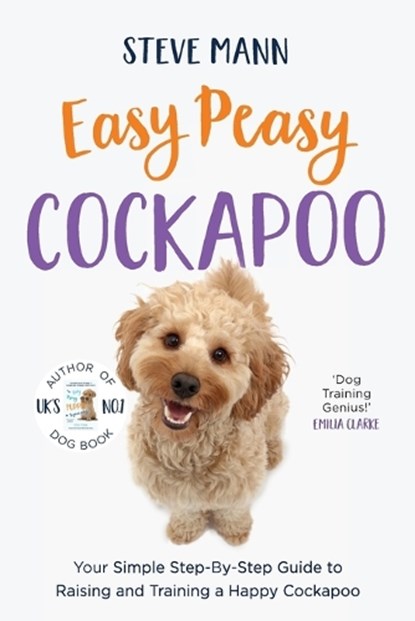 Easy Peasy Cockapoo: Your Simple Step-By-Step Guide to Raising and Training a Happy Cockapoo (Cockapoo Training and Much More), Steve Mann - Paperback - 9781684815142