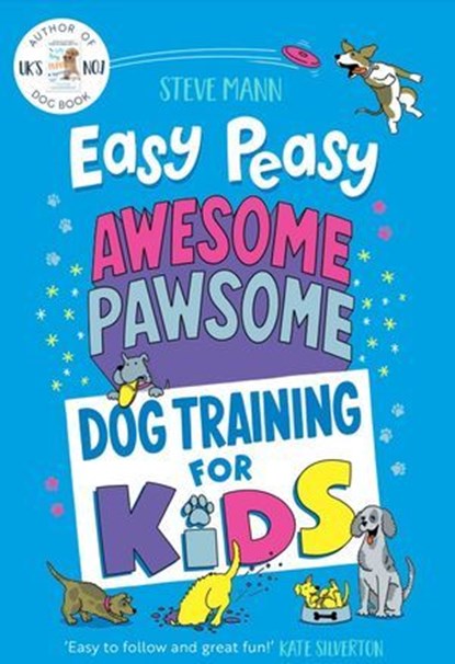 Easy Peasy Awesome Pawsome Dog Training for Kids, Steve Mann - Ebook - 9781684815173