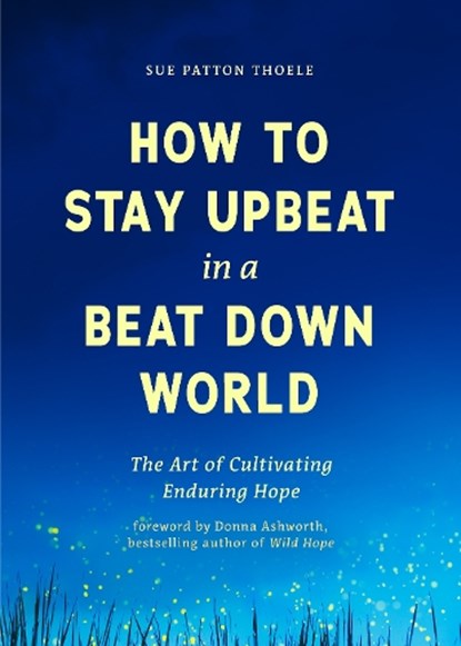 How to Stay Upbeat in a Beat Down World, Sue Patton Thoele - Paperback - 9781684815401