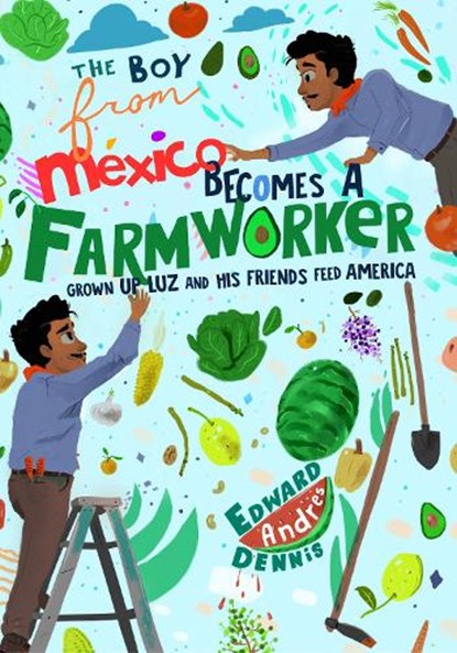 The Boy From Mexico Becomes a Farmworker, Edward Dennis - Gebonden - 9781684815883