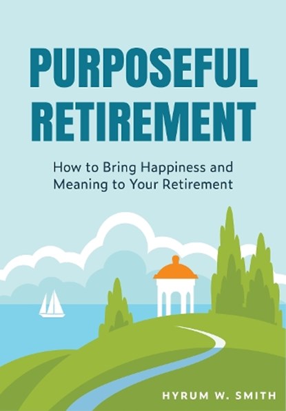 Purposeful Retirement, Hyrum W. Smith - Paperback - 9781684816279