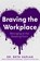 Braving the Workplace, Beth Kaplan - Gebonden - 9781684816958