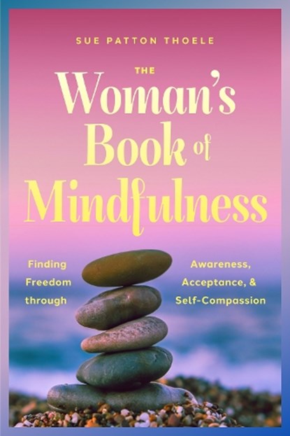 The Woman's Book of Mindfulness, Sue Patton Thoele - Paperback - 9781684817832