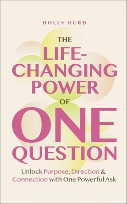 The Life-Changing Power of One Question, Holly Hurd - Ebook - 9781684818020