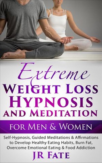 Extreme Weight Loss Hypnosis and Meditation for Men & Women, JR Fate - Ebook - 9781684850006