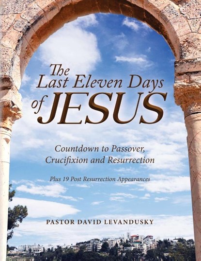 The Last Eleven Days Of Jesus, Pastor David Levandusky - Paperback - 9781684860234