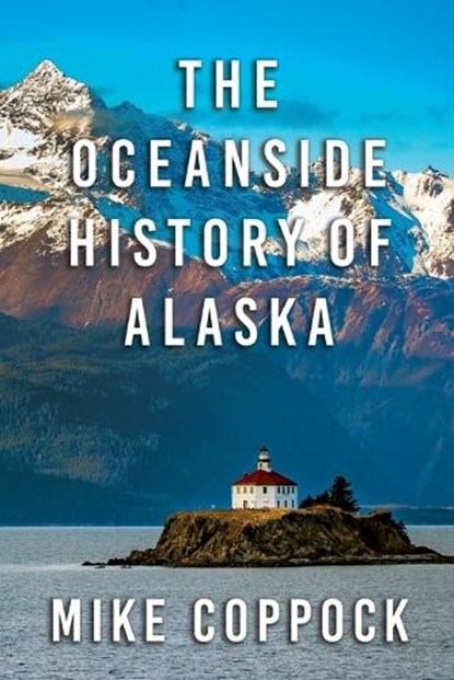 Oceanside History of Alaska, Mike Coppock - Paperback - 9781684921492