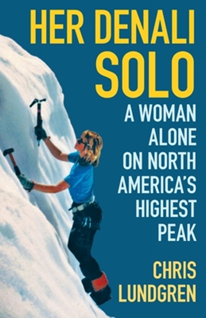 Her Denali Solo: A Woman Alone on North America's Highest Peak, Chris Lundgren - Paperback - 9781684922758