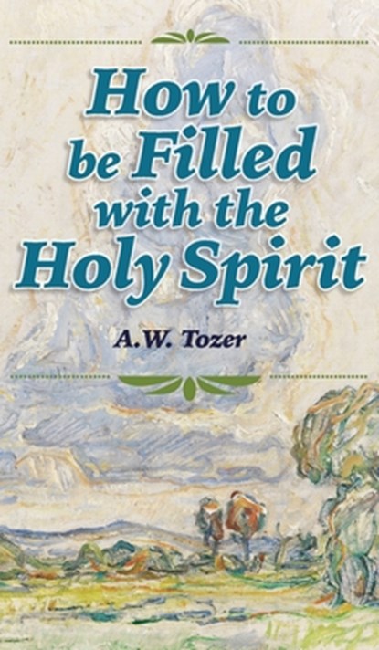 How to be Filled with the Holy Spirit, A. W. Tozer - Gebonden - 9781684930135