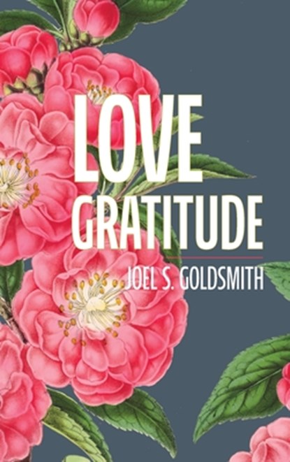Love Gratitude, Joel S. Goldsmith - Gebonden - 9781684931927