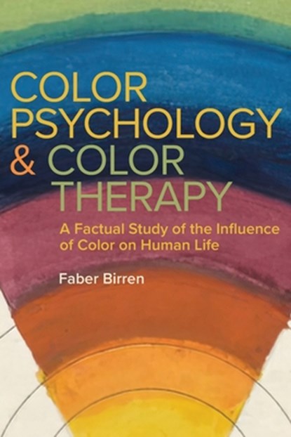 Color Psychology and Color Therapy: A Factual Study of the Influence of Color on Human Life, BIRREN,  Faber - Paperback - 9781684932214