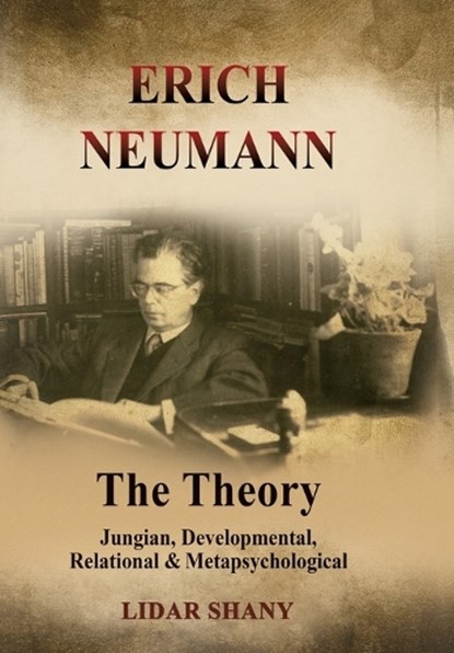 Erich Neumann - The Theory: Jungian, Developmental, Relational & Metapsychological, Lidar Shany - Gebonden - 9781685035518