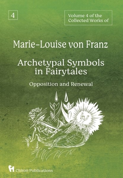 Volume 4 of the Collected Works of Marie-Louise von Franz: Archetypal Symbols in Fairytales - Opposition and Renewal, Marie-Louise Von Franz - Gebonden - 9781685035945