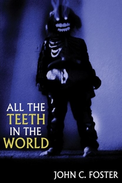All the Teeth in the World, John C. Foster - Paperback - 9781685101428